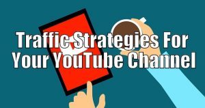 Traffic Strategies For Your YouTube Channel